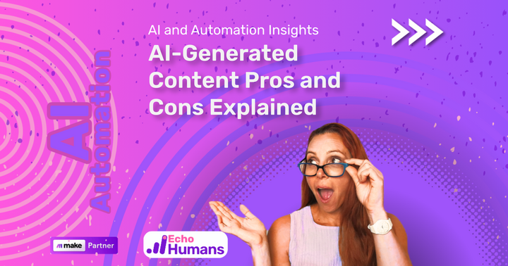 Ai Generated Content Pros And Cons Explained Echo Humans